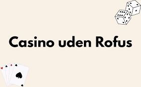 Online Casino Uden ROFUS En Guide til Sikker Spiloplevelse Online Casino Uden ROFUS En Guide til Sikker Spiloplevelse